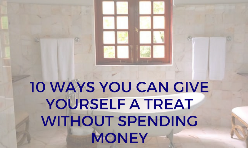 10 ways you can give yourself a treat without spending money