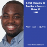 C.HUB Magazine 30 Creative Influencers Under 30 (3), 2017: Meet Ade Tojuola CHUB