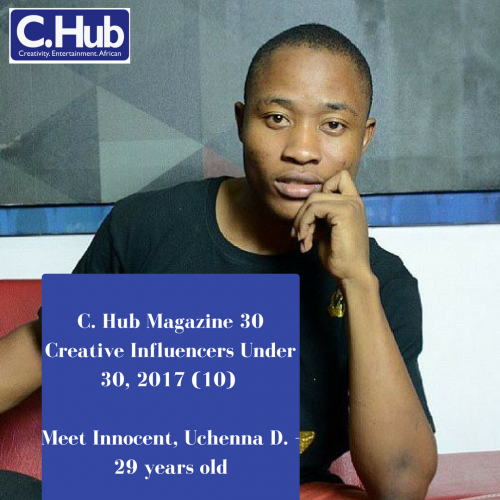 C. Hub Magazine 30 Creative Influencers Under 30, 2017 (10): Meet Innocent, Uchenna D. – 29 years old