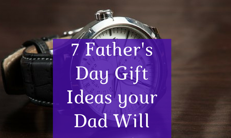 10 Father's Day Gift Ideas your Dad Will Love!