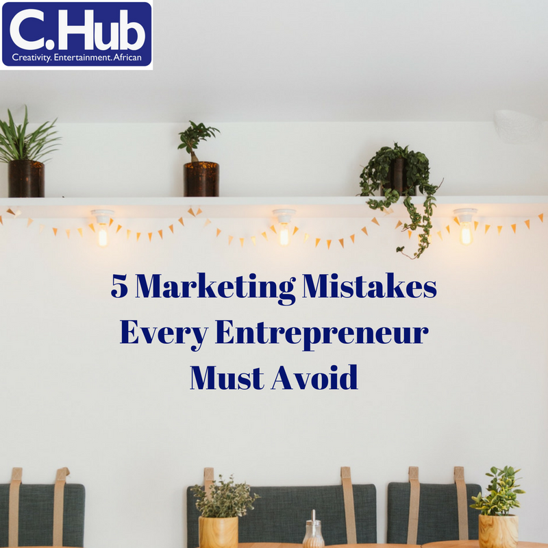 5 Marketing Mistakes Every Entrepreneur Must Avoid