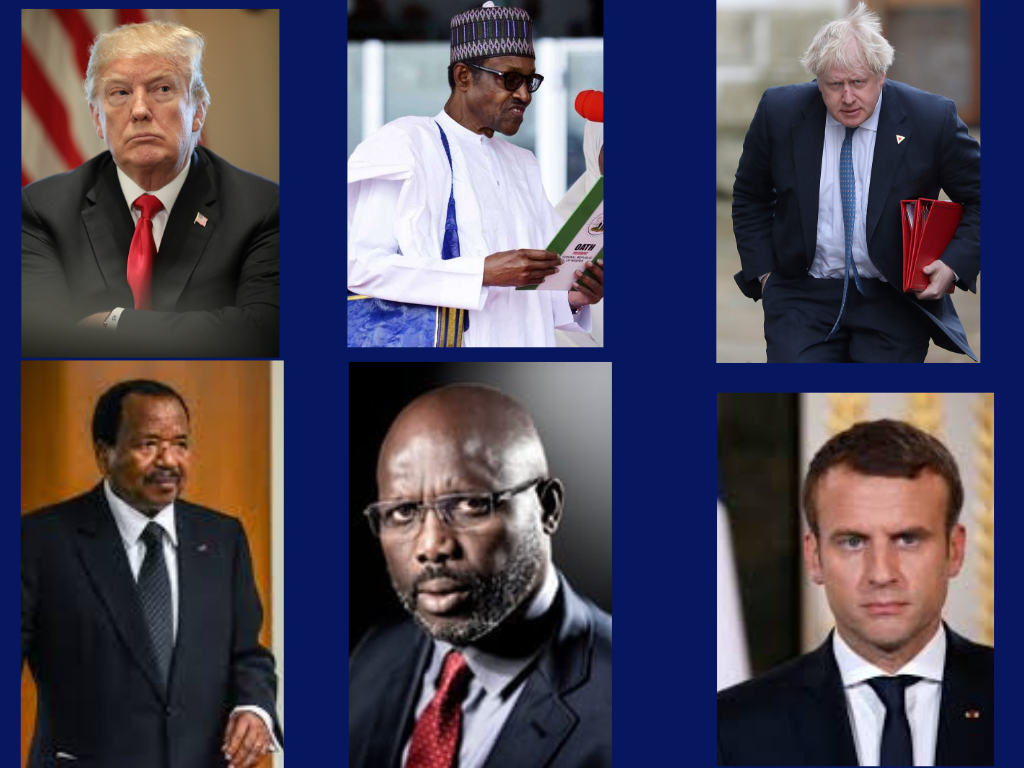 Donald Trump in the US, Boris  Johnson in the UK, Emmanuel Macron in France, Buhari in Nigeria, George Weah in Liberia, Paul Biya in Cameroun, on and on it goes... You can add yours.